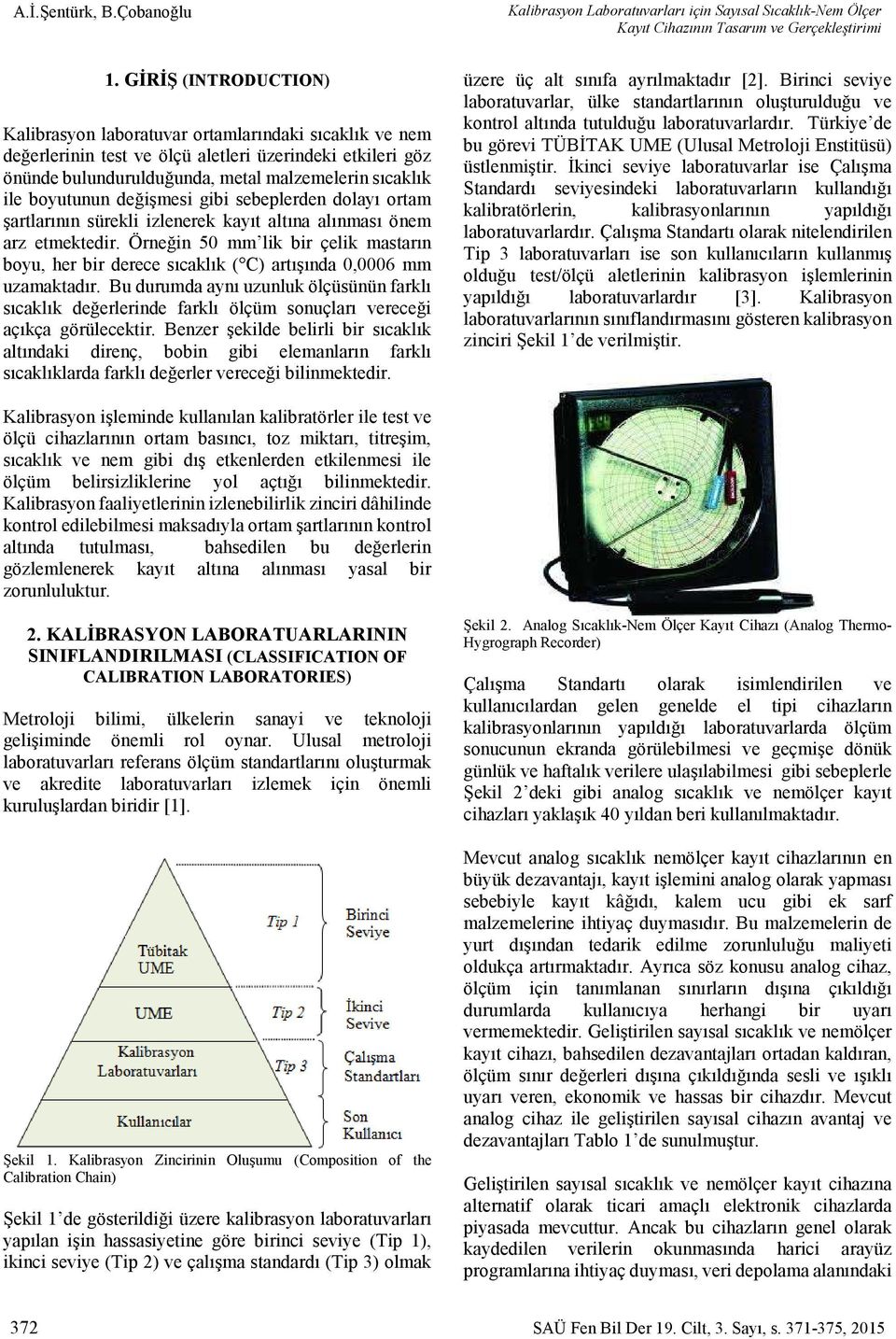 boyutunun değişmesi gibi sebeplerden dolayı ortam şartlarının sürekli izlenerek kayıt altına alınması önem arz etmektedir.