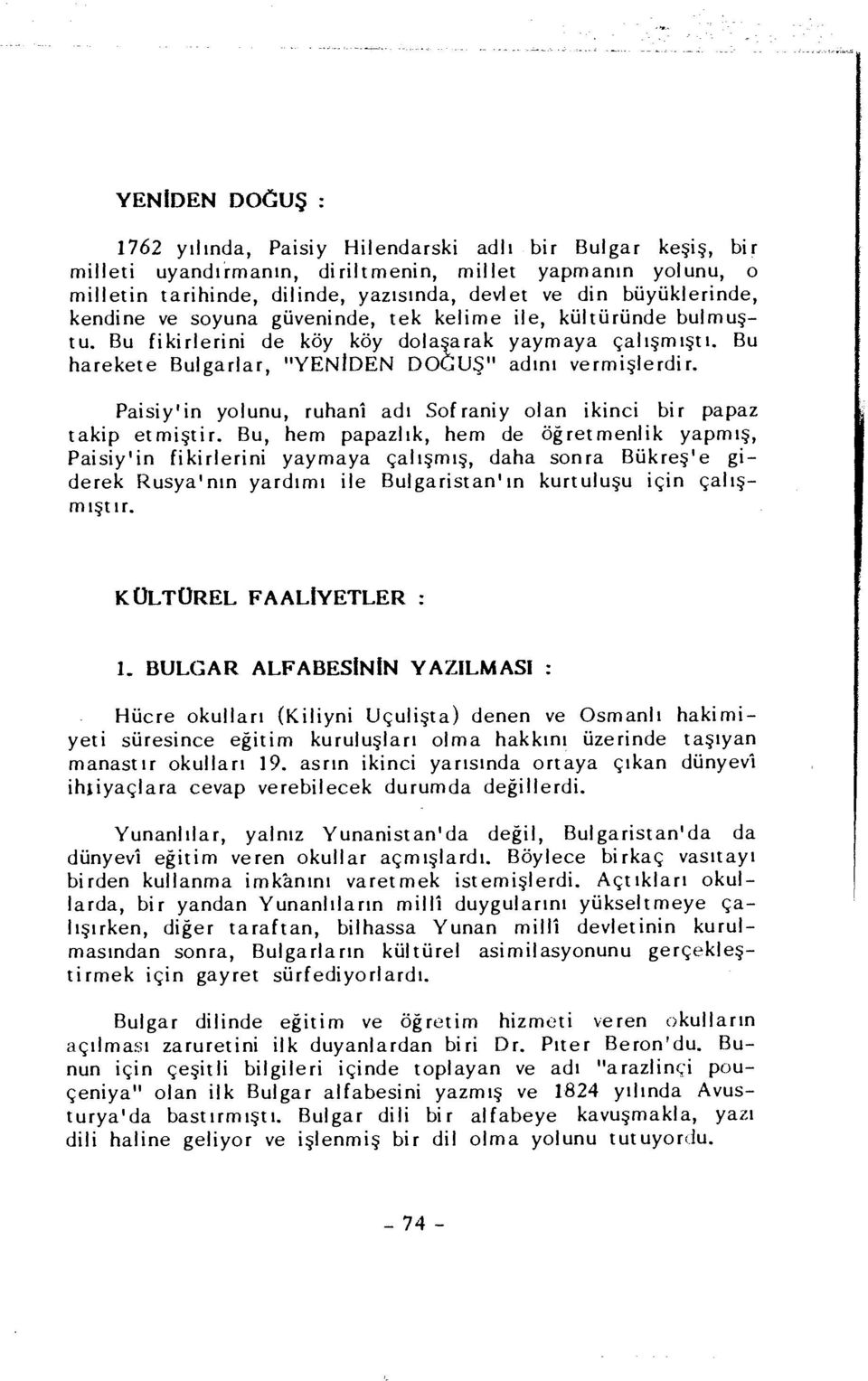 KÜLTÜREL FAALIYETLER : 1. BULGAR ALFABESININ YAZıLMASı : Paisiy 1 in yolunu, ruhanî adı Sofraniy olan ikinci bir papaz takip etmiştir.