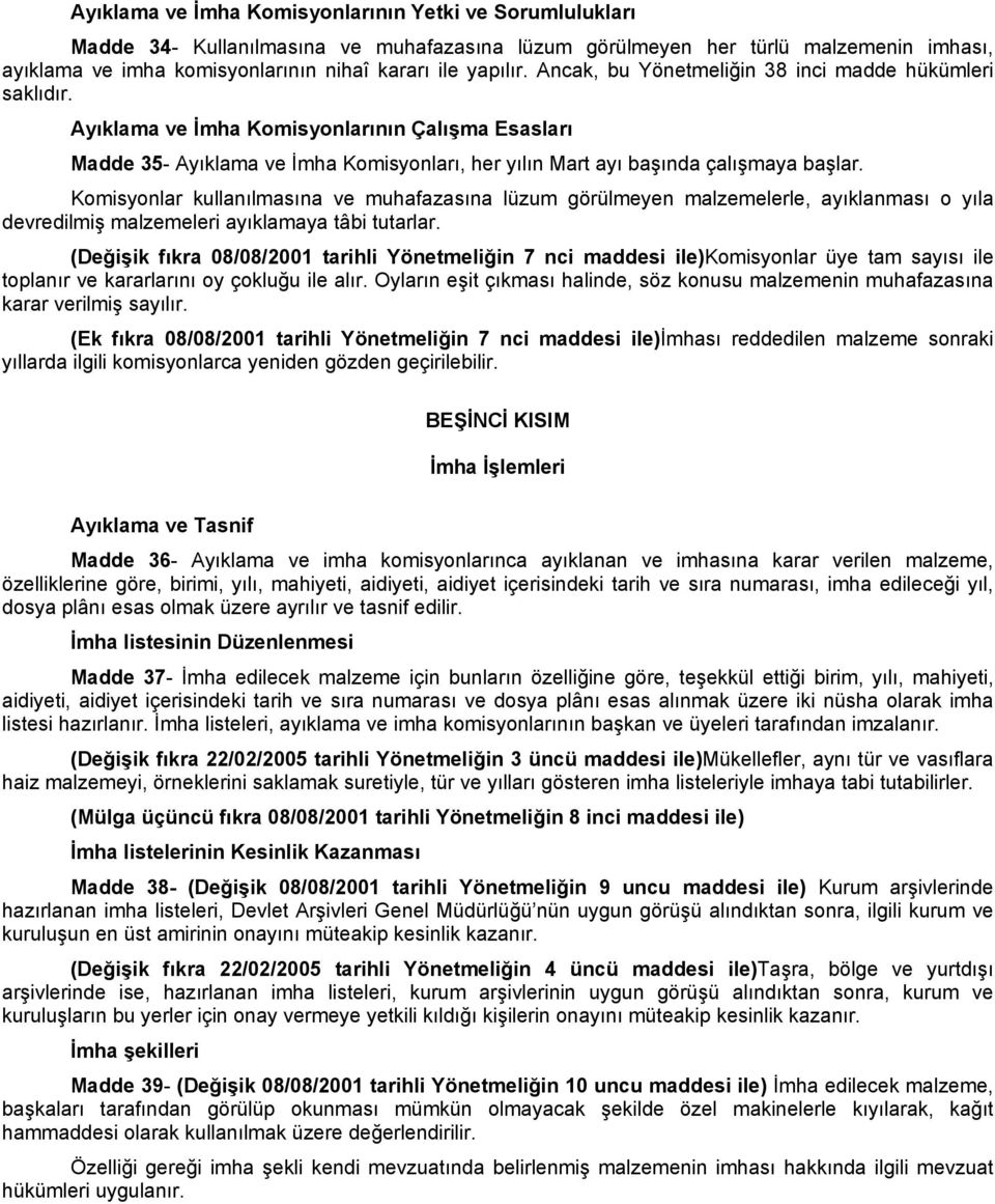 Ayıklama ve İmha Komisyonlarının Çalışma Esasları Madde 35- Ayıklama ve İmha Komisyonları, her yılın Mart ayı başında çalışmaya başlar.