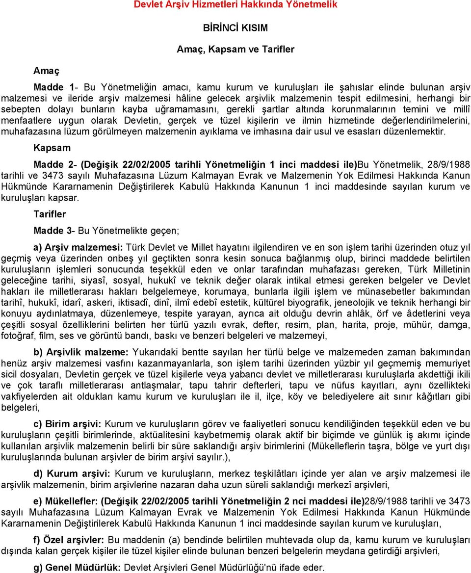 menfaatlere uygun olarak Devletin, gerçek ve tüzel kişilerin ve ilmin hizmetinde değerlendirilmelerini, muhafazasına lüzum görülmeyen malzemenin ayıklama ve imhasına dair usul ve esasları