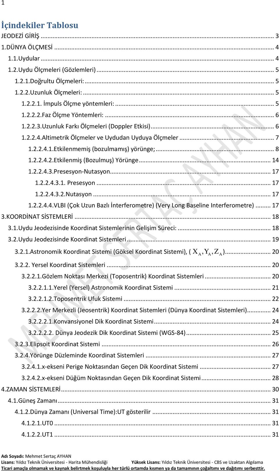 .. 14 1...4.3.Presesyon-Nutasyon... 17 1...4.3.1. Presesyon... 17 1...4.3..Nutasyon... 17 1...4.4.VLBI (Çok Uzun Bazlı İnterferometre) (Very Long Baseline Interferometre)... 17 3.KOORDİNT SİSTEMLERİ.