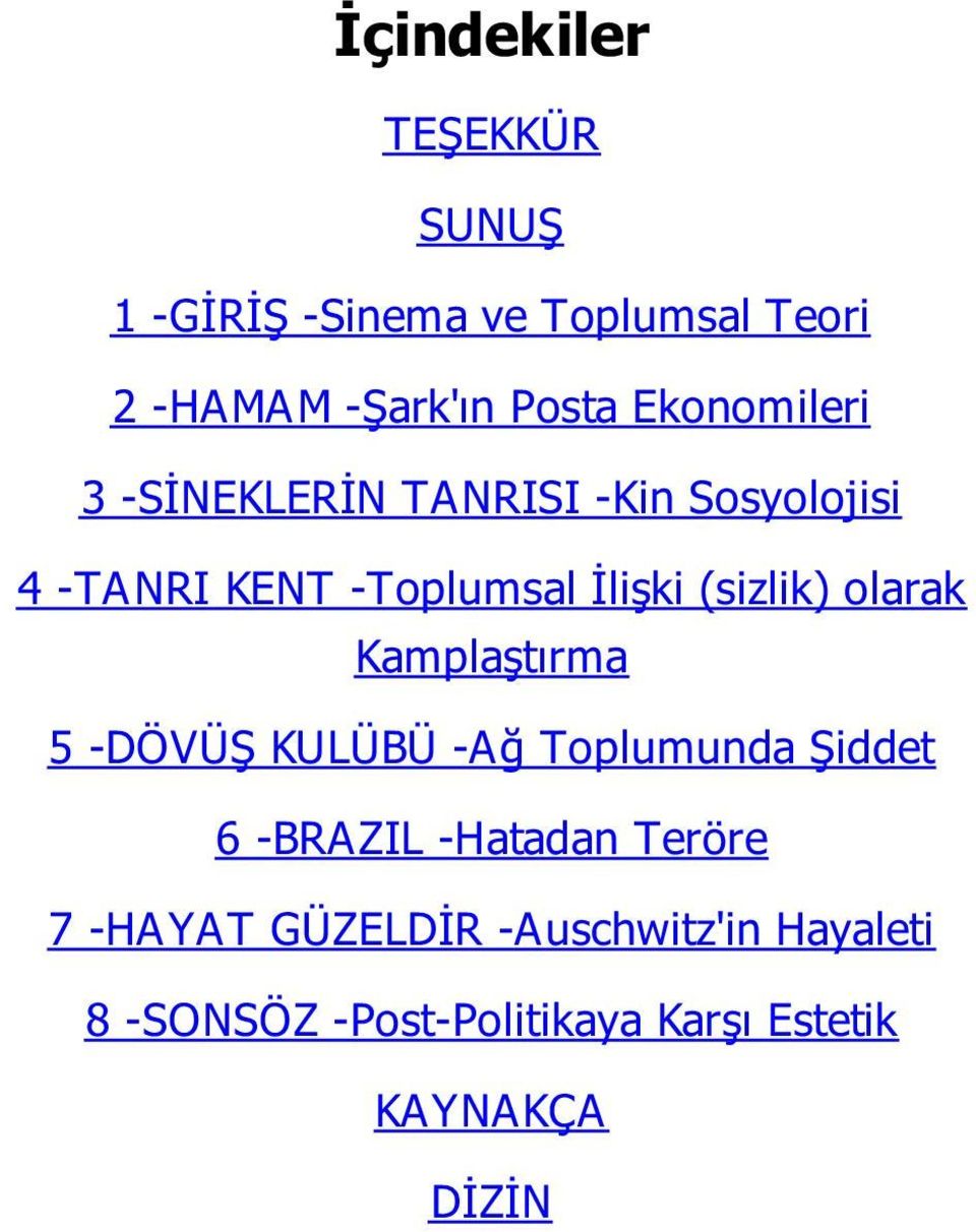 (sizlik) olarak Kamplaştırma 5 -DÖVÜŞ KULÜBÜ -Ağ Toplumunda Şiddet 6 -BRAZIL -Hatadan