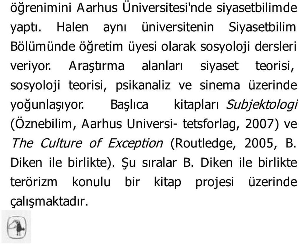 Araştırma alanları siyaset teorisi, sosyoloji teorisi, psikanaliz ve sinema üzerinde yoğunlaşıyor.