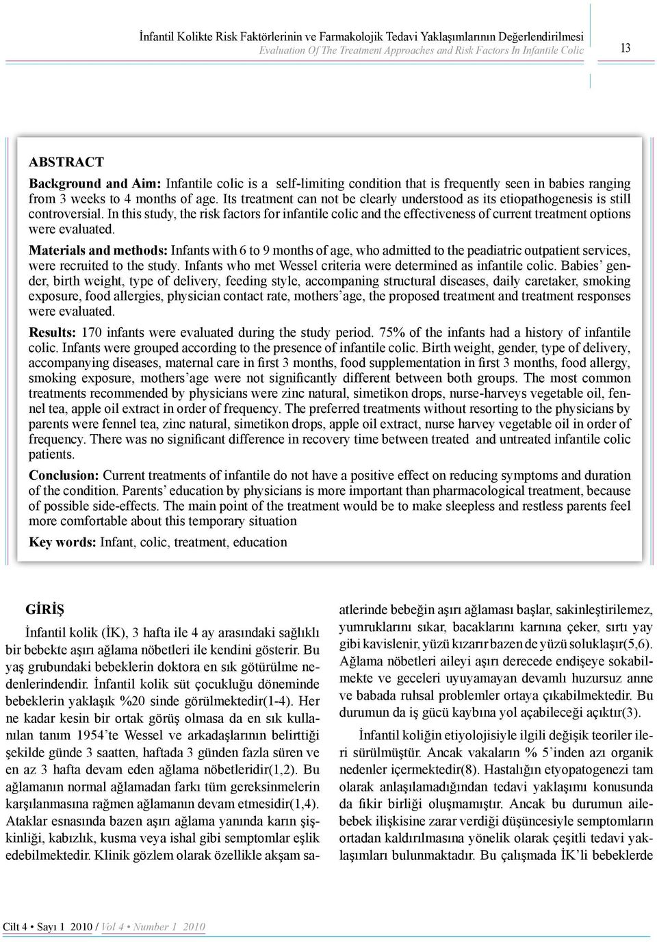 Its treatment can not be clearly understood as its etiopathogenesis is still controversial.