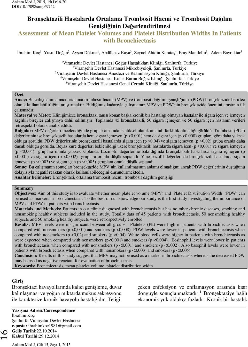 Bronchiectasis İbrahim Koç 1, Yusuf Doğan 2, Ayşen Dökme 1, Abdülaziz Kaya 3, Zeynel Abidin Karataş 4, Eray Mandollu 3, Adem Bayraktar 5 1 Viranşehir Devlet Hastanesi Göğüs Hastalıkları Kliniği,