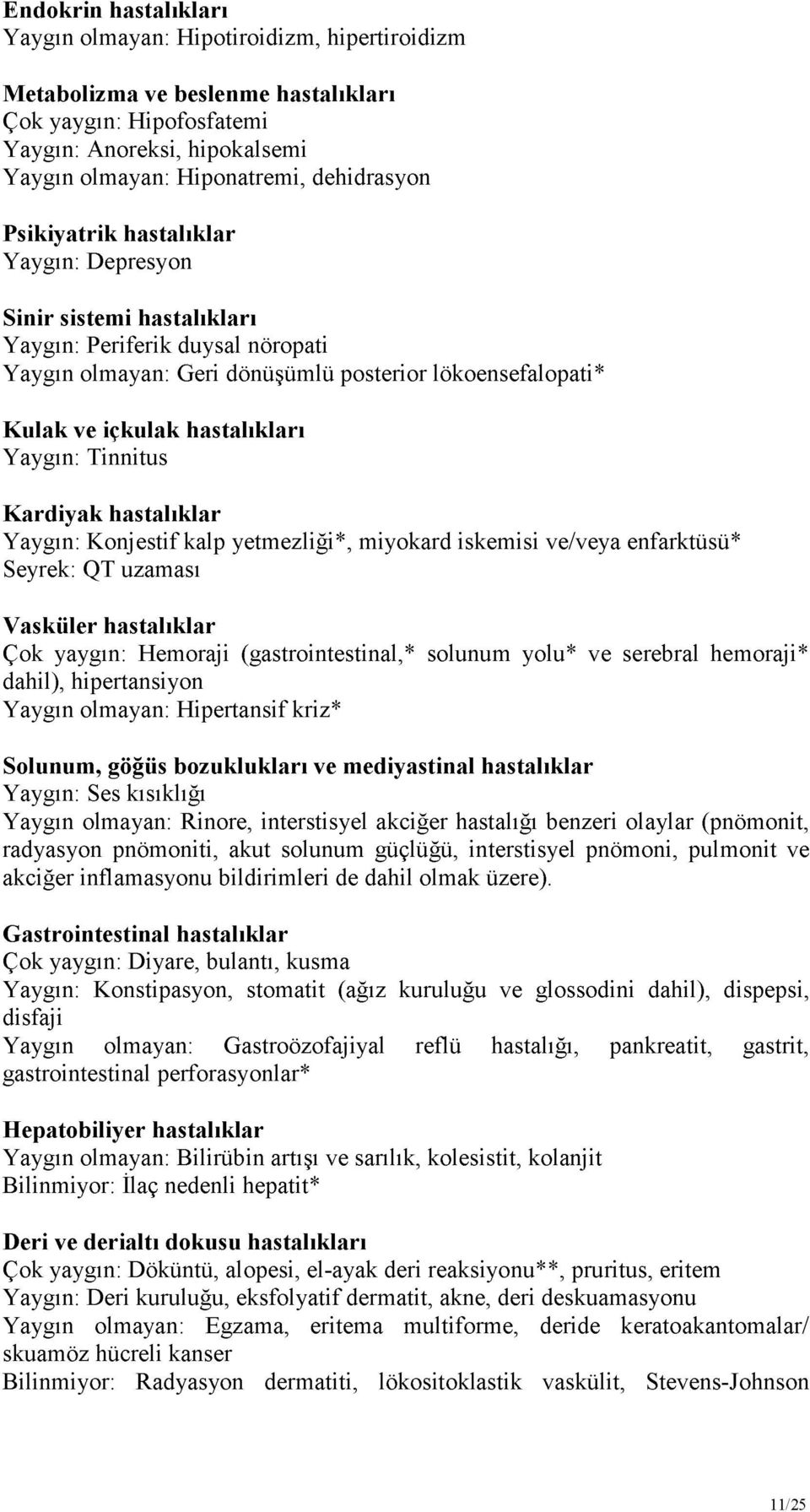 hastalıkları Yaygın: Tinnitus Kardiyak hastalıklar Yaygın: Konjestif kalp yetmezliği*, miyokard iskemisi ve/veya enfarktüsü* Seyrek: QT uzaması Vasküler hastalıklar Çok yaygın: Hemoraji