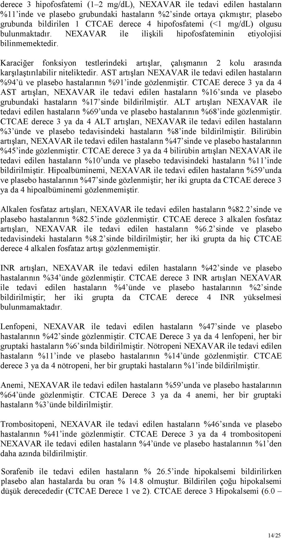 Karaciğer fonksiyon testlerindeki artışlar, çalışmanın 2 kolu arasında karşılaştırılabilir niteliktedir.