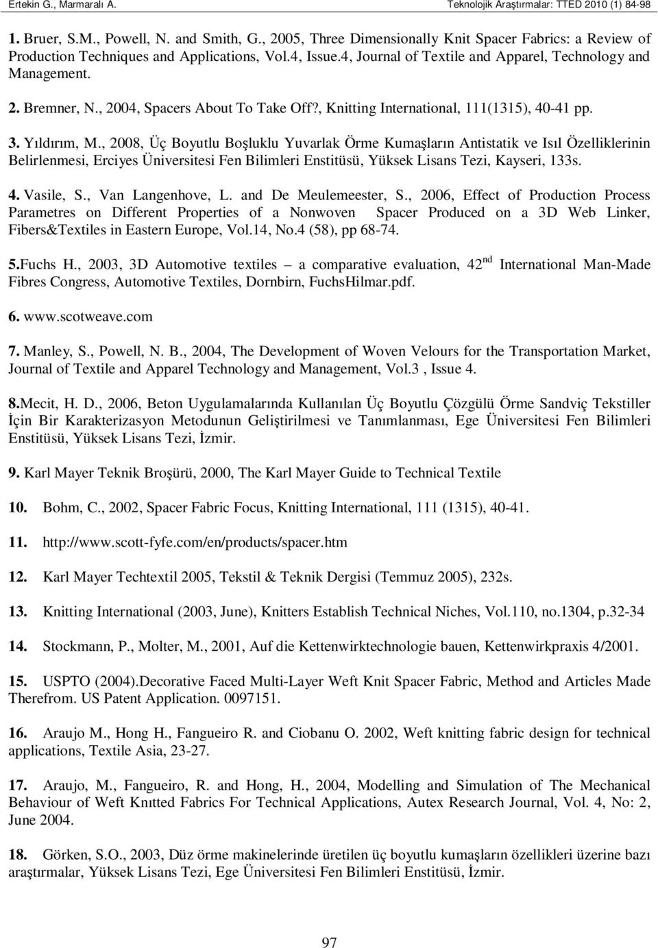 , 2004, Spacers About To Take Off?, Knitting International, 111(1315), 40-41 pp. 3. Yıldırım, M.