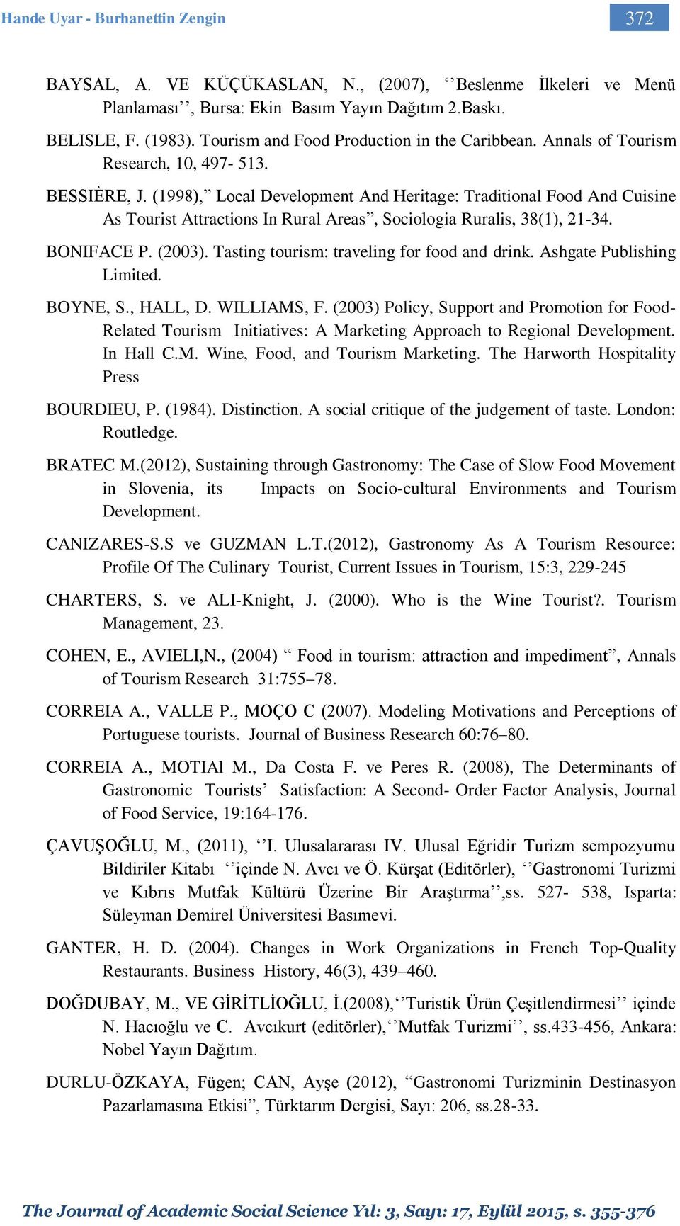 (1998), Local Development And Heritage: Traditional Food And Cuisine As Tourist Attractions In Rural Areas, Sociologia Ruralis, 38(1), 21-34. BONIFACE P. (2003).