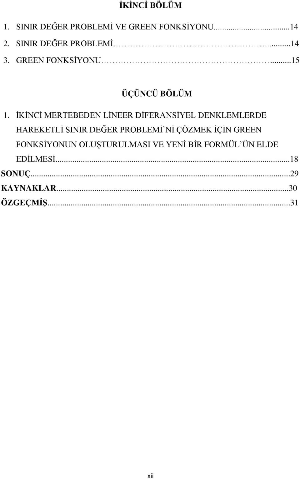 İKİNCİ MERTEBEDEN LİNEER DİFERANSİYEL DENKLEMLERDE HAREKETLİ SINIR DEĞER PROBLEMİ Nİ