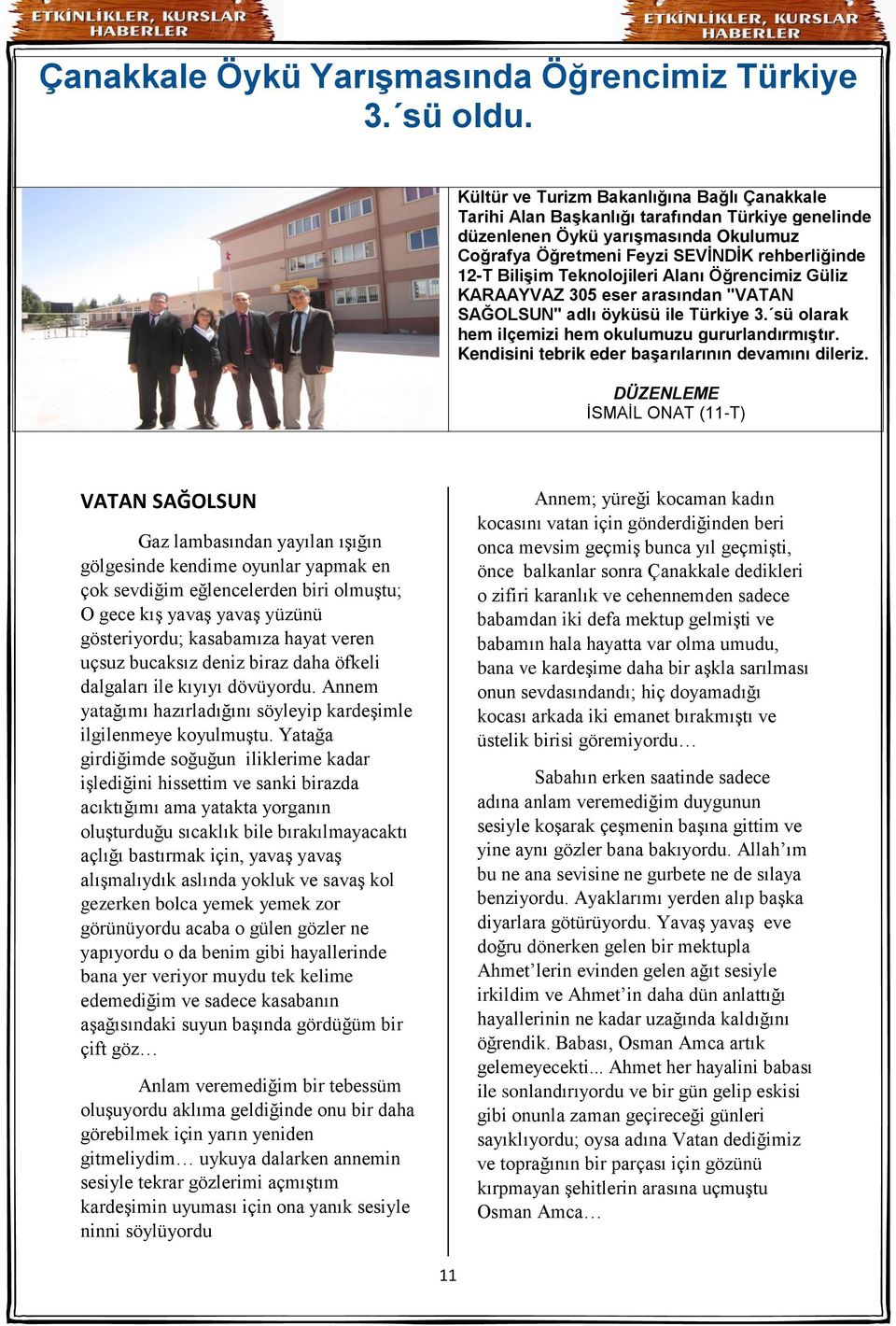 Teknolojileri Alanı Öğrencimiz Güliz KARAAYVAZ 305 eser arasından "VATAN SAĞOLSUN" adlı öyküsü ile Türkiye 3. sü olarak hem ilçemizi hem okulumuzu gururlandırmıştır.