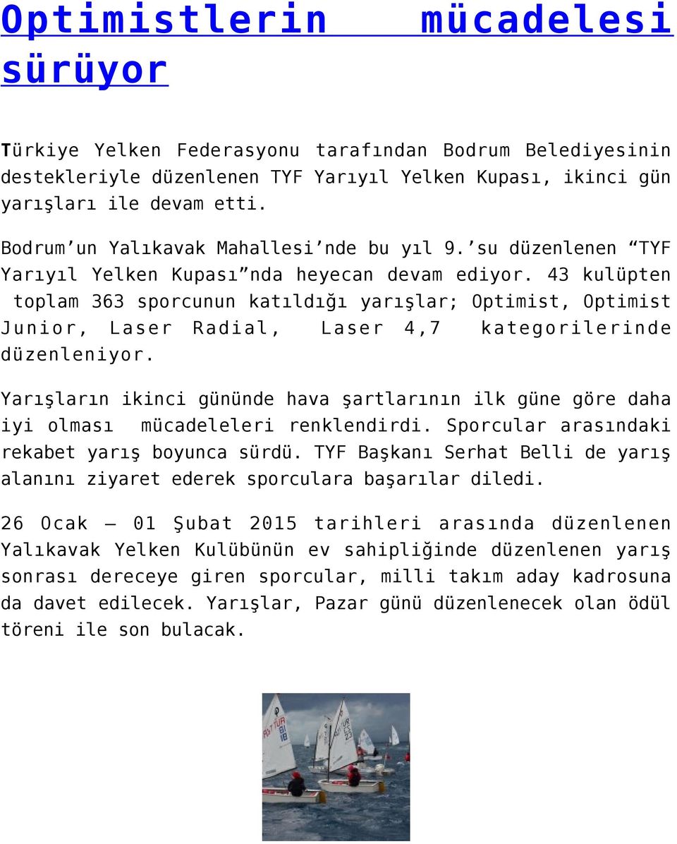 43 kulüpten toplam 363 sporcunun katıldığı yarışlar; Optimist, Optimist Junior, Laser düzenleniyor.