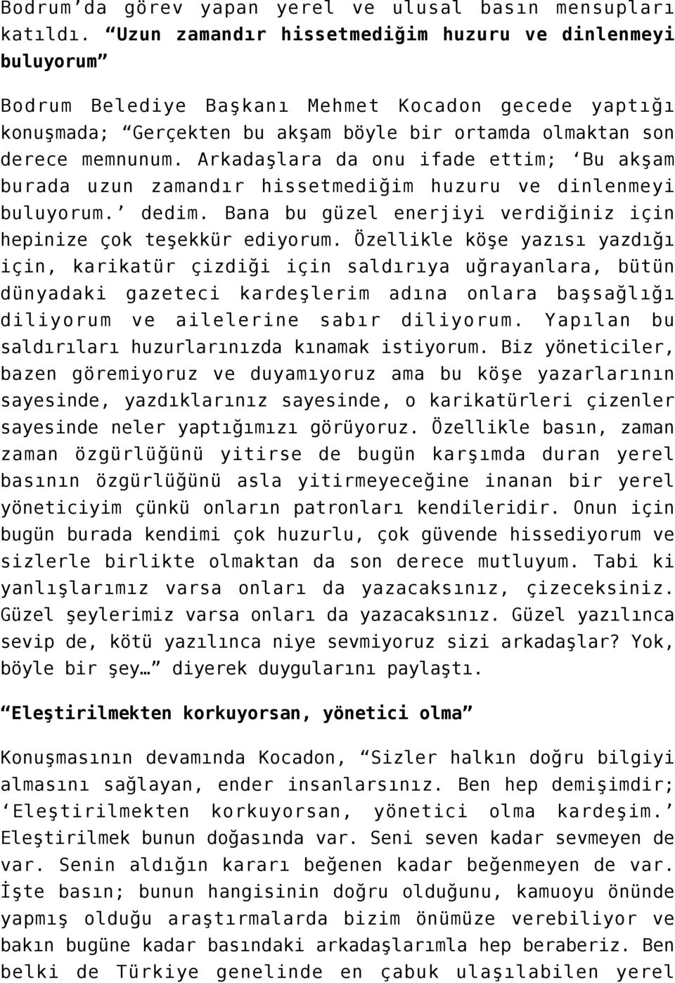 Arkadaşlara da onu ifade ettim; Bu akşam burada uzun zamandır hissetmediğim huzuru ve dinlenmeyi buluyorum. dedim. Bana bu güzel enerjiyi verdiğiniz için hepinize çok teşekkür ediyorum.