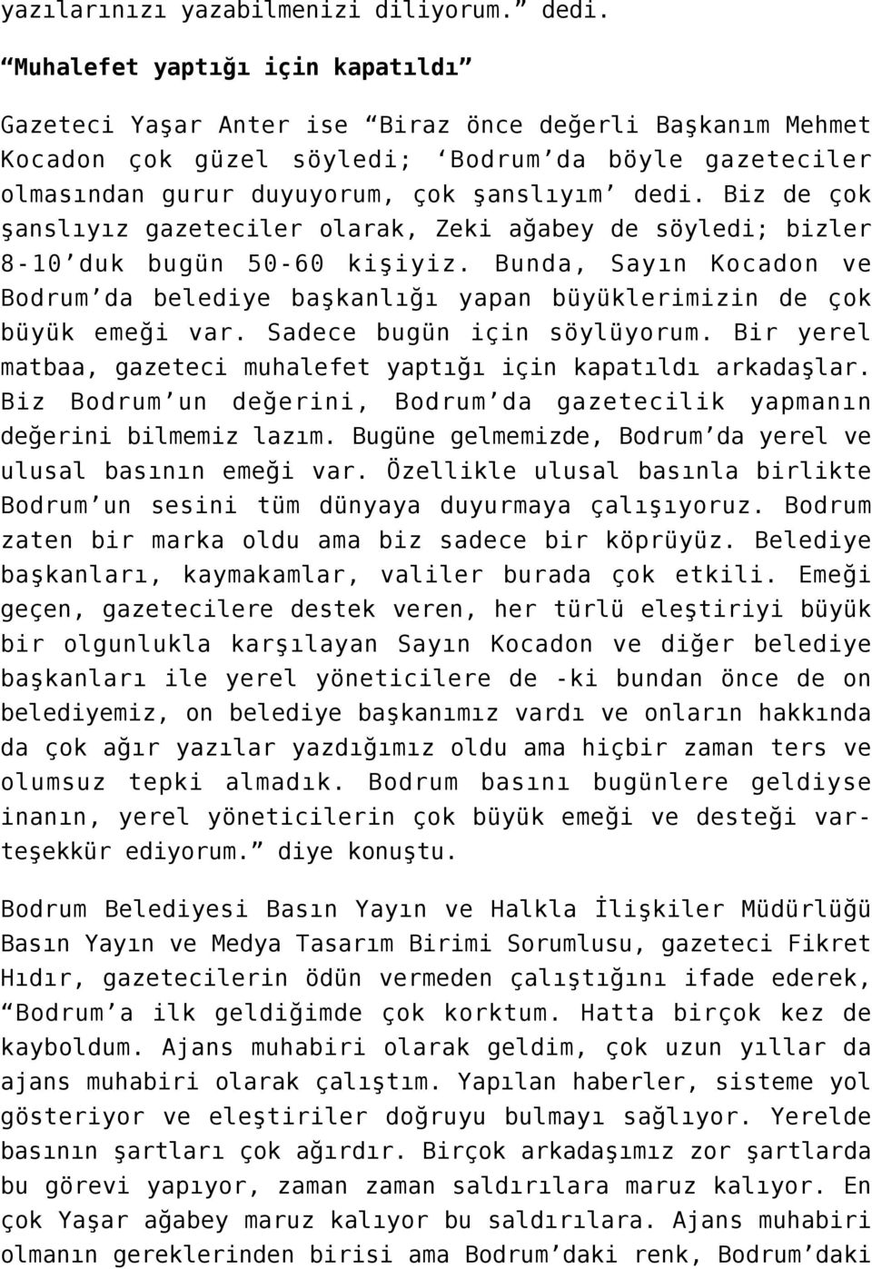 Biz de çok şanslıyız gazeteciler olarak, Zeki ağabey de söyledi; bizler 8-10 duk bugün 50-60 kişiyiz. Bunda, Sayın Kocadon ve Bodrum da belediye başkanlığı yapan büyüklerimizin de çok büyük emeği var.