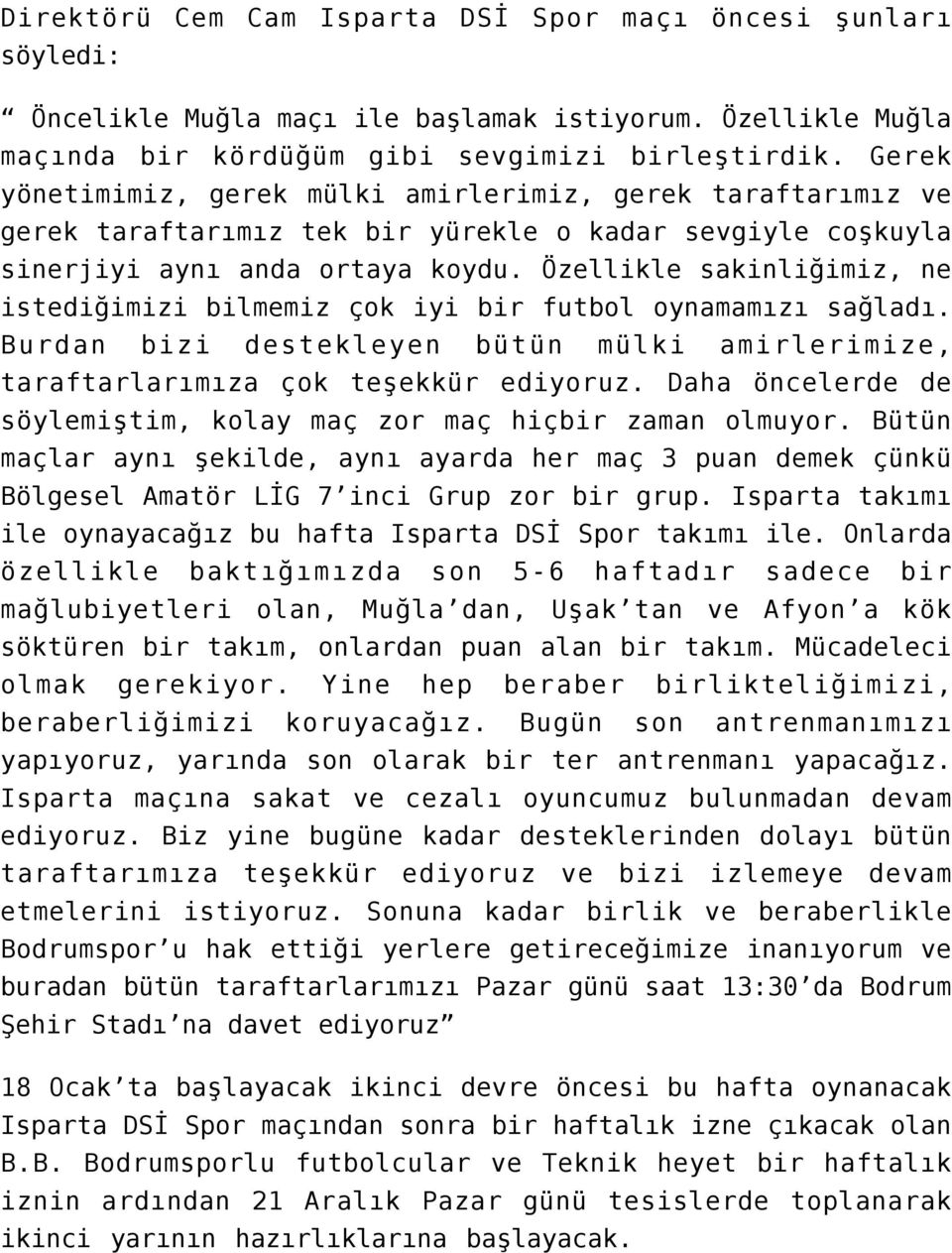 Özellikle sakinliğimiz, ne istediğimizi bilmemiz çok iyi bir futbol oynamamızı sağladı. Burdan bizi destekleyen bütün mülki amirlerimize, taraftarlarımıza çok teşekkür ediyoruz.