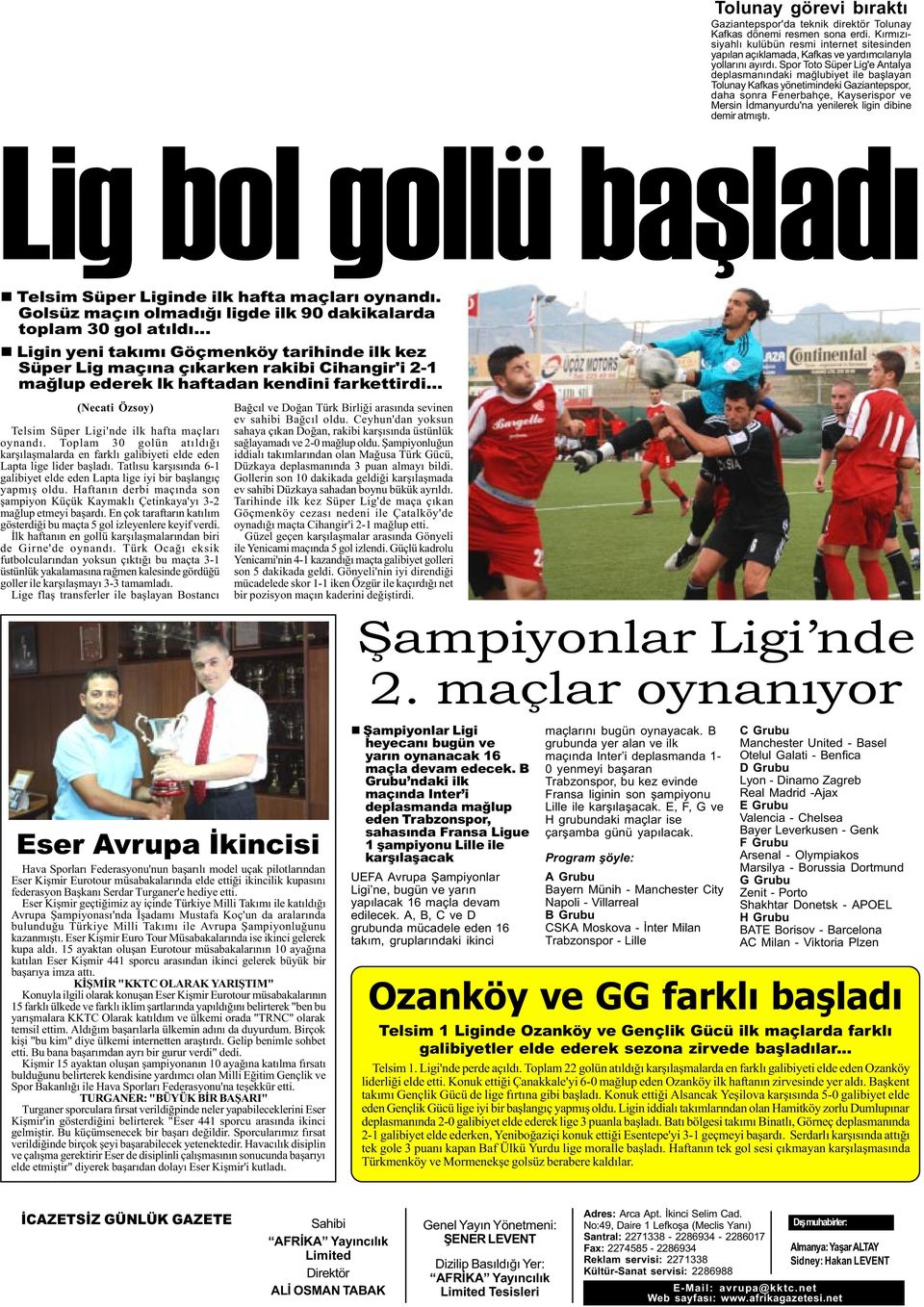 Spor Toto Süper Lig'e Antalya deplasmanýndaki maðlubiyet ile baþlayan Tolunay Kafkas yönetimindeki Gaziantepspor, daha sonra Fenerbahçe, Kayserispor ve Mersin Ýdmanyurdu'na yenilerek ligin dibine