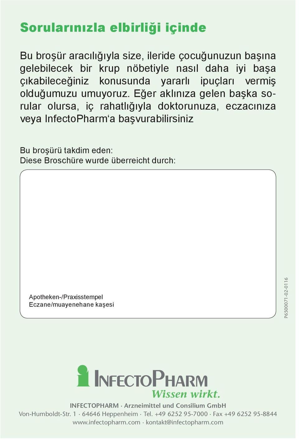 Eğer aklınıza gelen başka sorular olursa, iç rahatlığıyla doktorunuza, eczacınıza veya InfectoPharm a başvurabilirsiniz Bu broşürü takdim eden: Diese