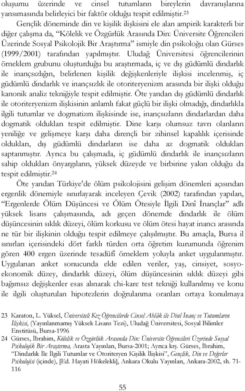 ismiyle din psikoloğu olan Gürses (1999/2001) tarafından yapılmıştır.