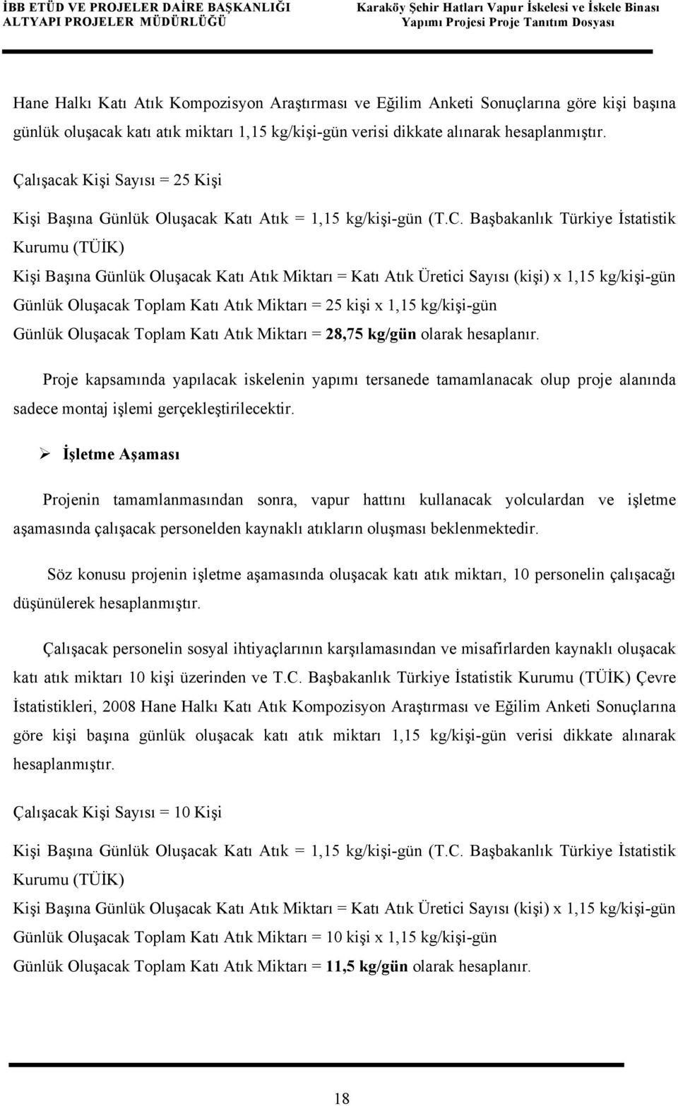 Çalışacak Kişi Sayısı = 25 Kişi Kişi Başına Günlük Oluşacak Katı Atık = 1,15 kg/kişi-gün (T.C.