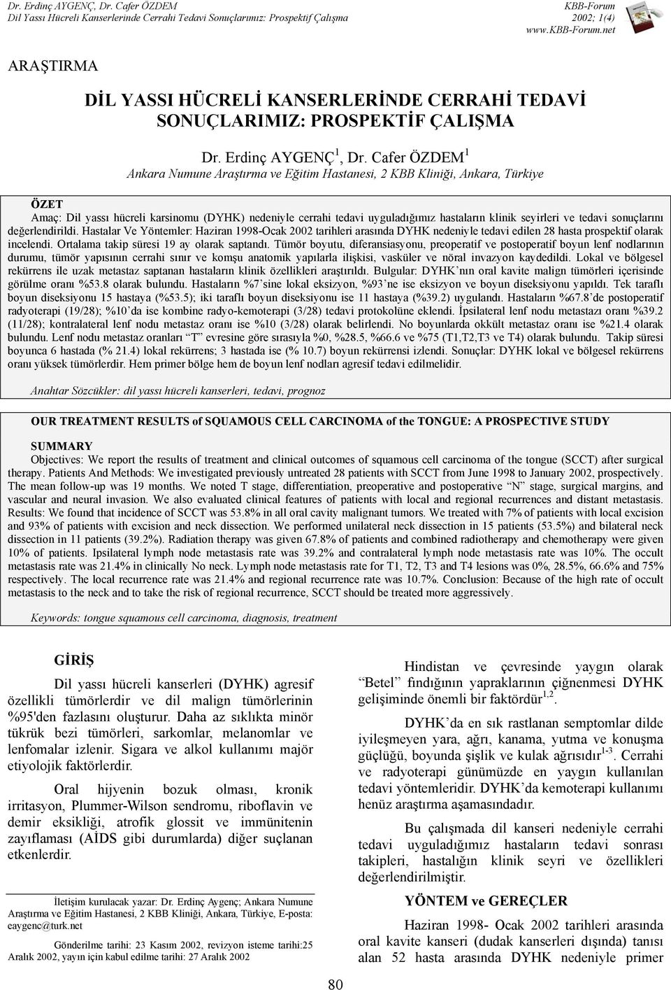 seyirleri ve tedavi sonuçlarını değerlendirildi. Hastalar Ve Yöntemler: Haziran 1998-Ocak 2002 tarihleri arasında DYHK nedeniyle tedavi edilen 28 hasta prospektif olarak incelendi.