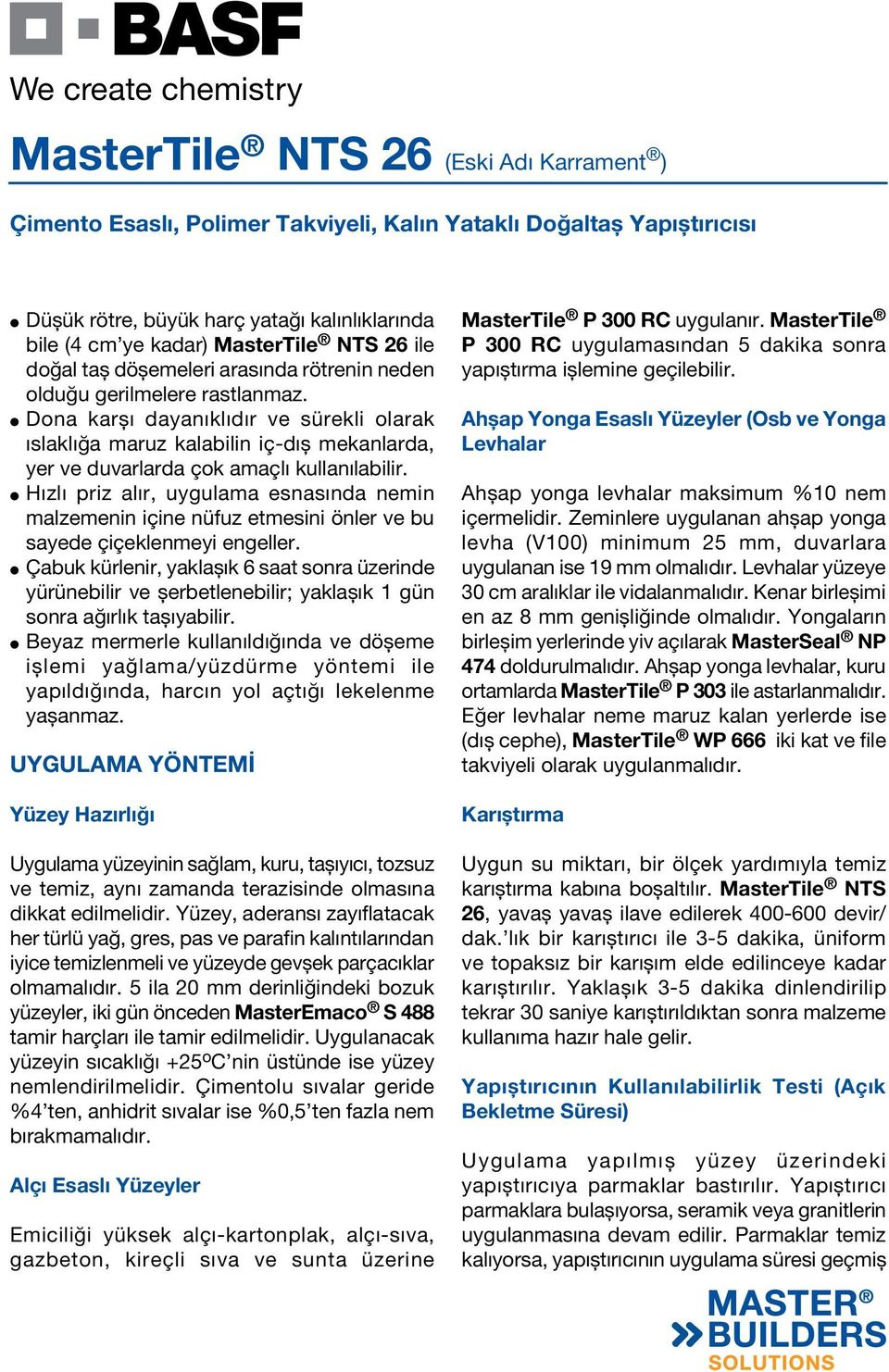 Hızlı priz alır, uygulama esnasında nemin malzemenin içine nüfuz etmesini önler ve bu sayede çiçeklenmeyi engeller.