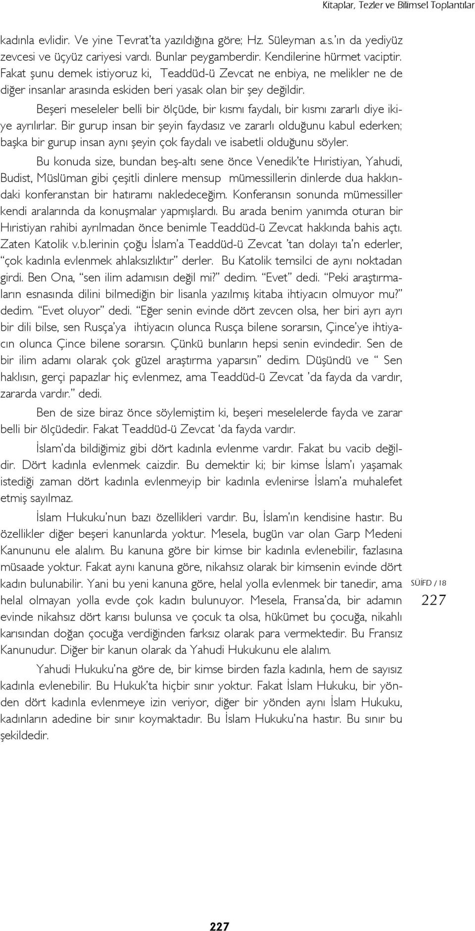 Beşeri meseleler belli bir ölçüde, bir kısmı faydalı, bir kısmı zararlı diye ikiye ayrılırlar.