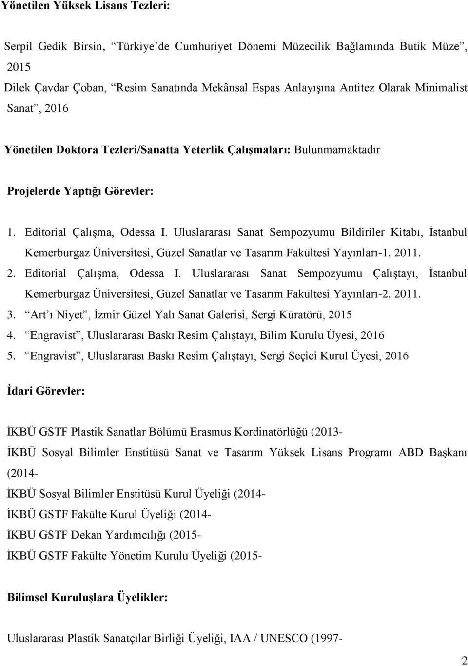 Uluslararası Sanat Sempozyumu Bildiriler Kitabı, İstanbul Kemerburgaz Üniversitesi, Güzel Sanatlar ve Tasarım Fakültesi Yayınları-1, 2011. 2. Editorial Çalışma, Odessa I.