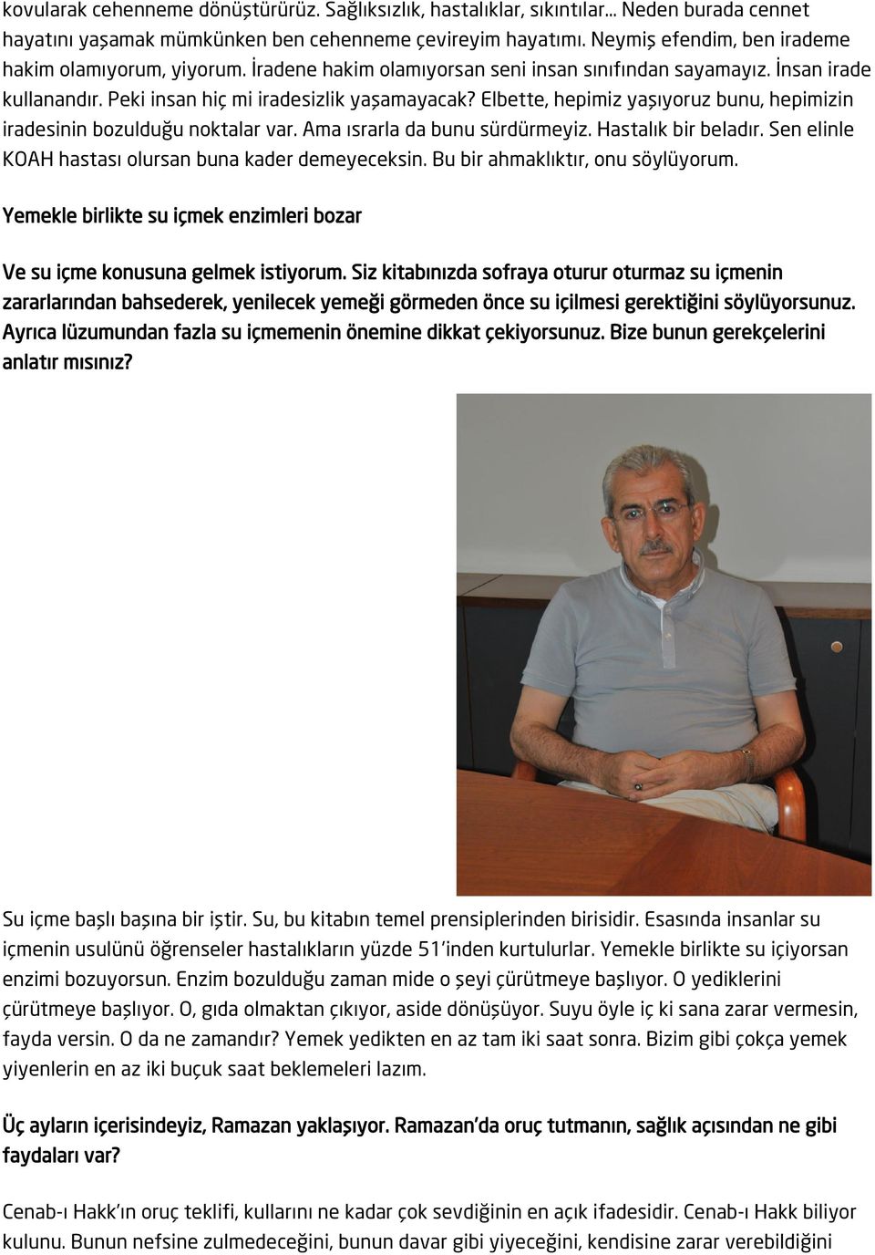 Elbette, hepimiz yaşıyoruz bunu, hepimizin iradesinin bozulduğu noktalar var. Ama ısrarla da bunu sürdürmeyiz. Hastalık bir beladır. Sen elinle KOAH hastası olursan buna kader demeyeceksin.