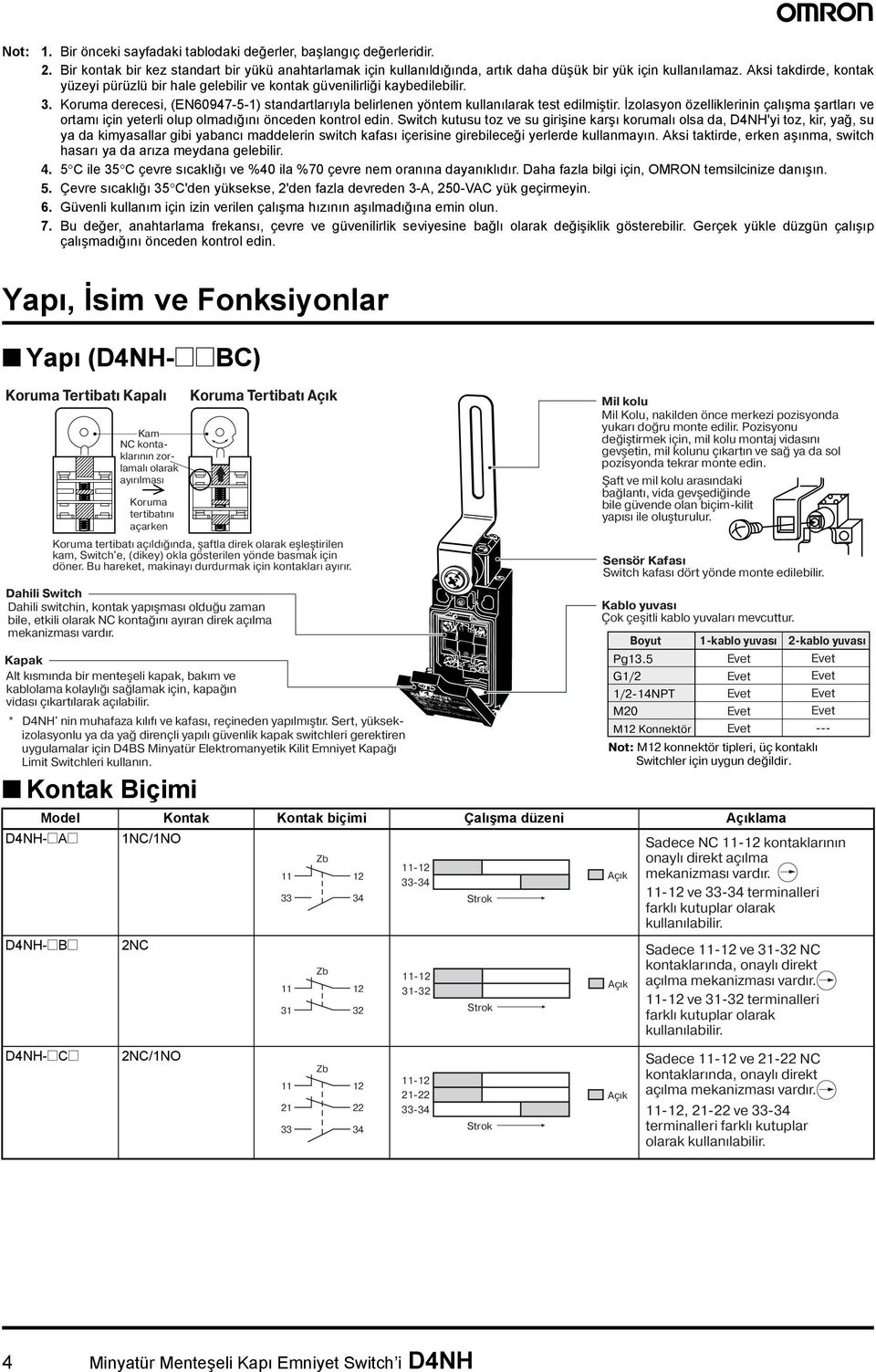 İzolasyon özelliklerinin çalışma şartları ve ortamı için yeterli olup olmadığını önceden kontrol edin.