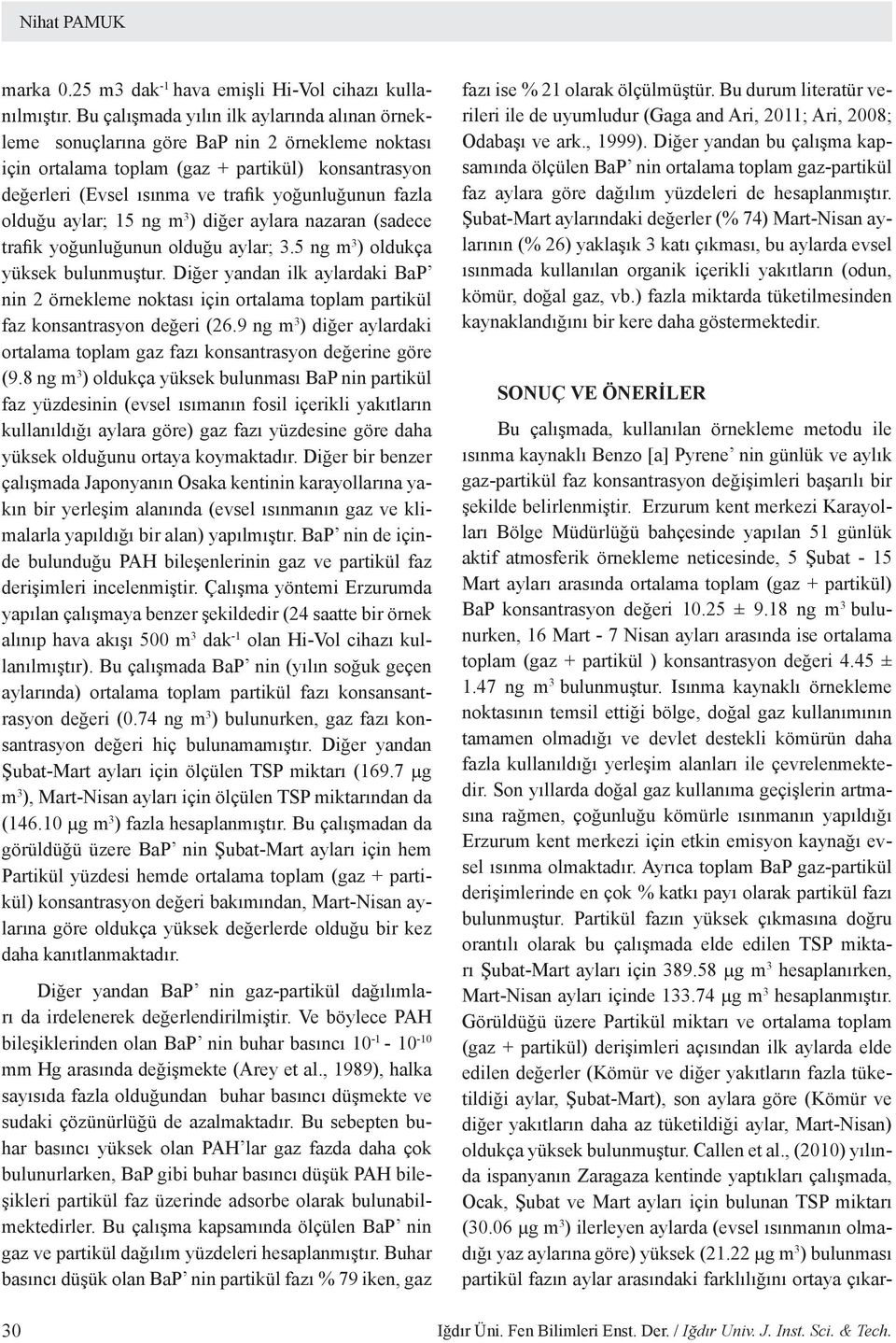 olduğu aylar; 15 ng m 3 ) diğer aylara nazaran (sadece trafik yoğunluğunun olduğu aylar; 3.5 ng m 3 ) oldukça yüksek bulunmuştur.