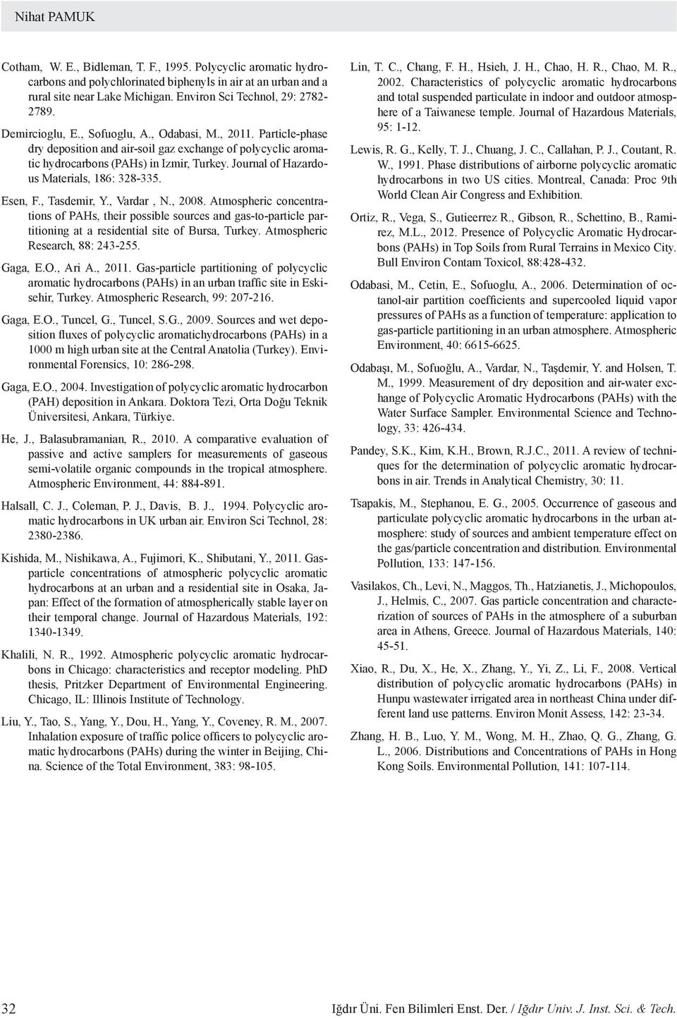 Particle-phase dry deposition and air-soil gaz exchange of polycyclic aromatic hydrocarbons (PAHs) in Izmir, Turkey. Journal of Hazardous Materials, 186: 328-335. Esen, F., Tasdemir, Y., Vardar, N.