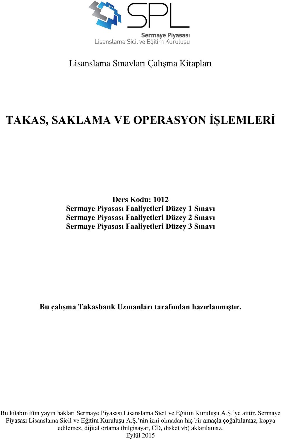 hazırlanmıştır. Bu kitabın tüm yayın hakları Sermaye Piyasası Lisanslama Sicil ve Eğitim Kuruluşu A.Ş. ye aittir.