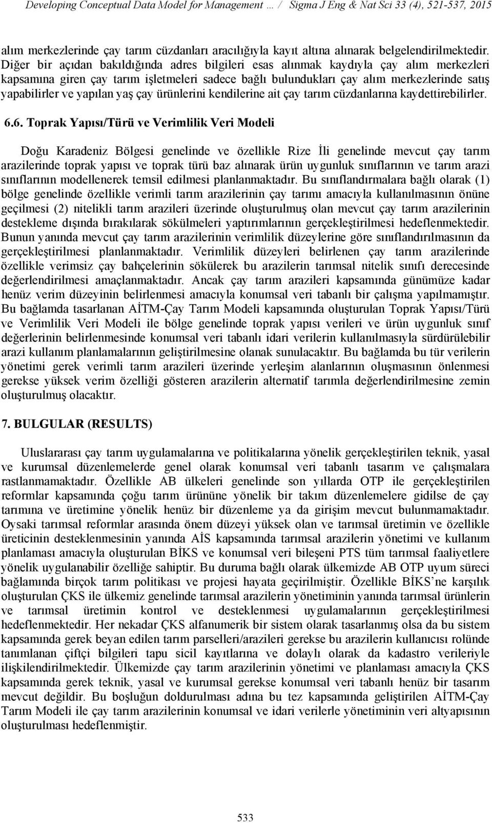 yapılan yaş çay ürünlerini kendilerine ait çay tarım cüzdanlarına kaydettirebilirler. 6.