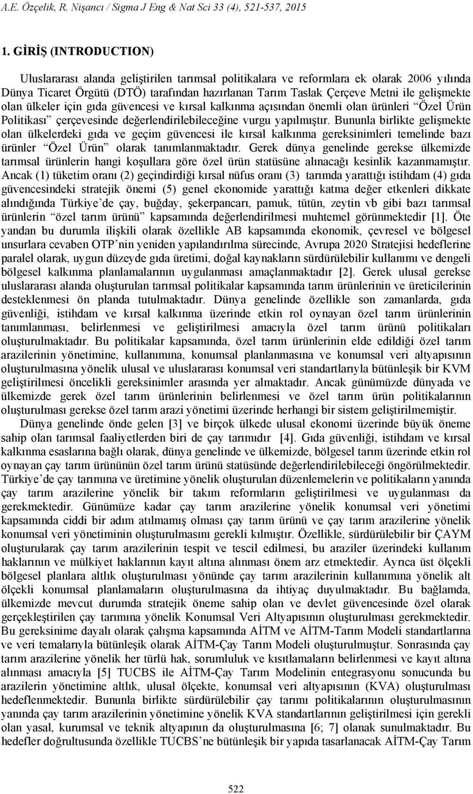 gelişmekte olan ülkeler için gıda güvencesi ve kırsal kalkınma açısından önemli olan ürünleri Özel Ürün Politikası çerçevesinde değerlendirilebileceğine vurgu yapılmıştır.