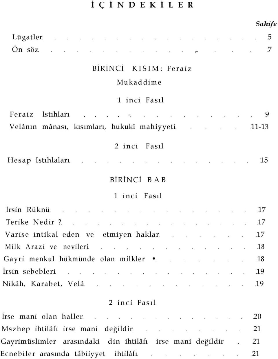 17 Varise intikal eden ve etmiyen haklar 17 Milk Arazi ve nevileri 18 Gayri menkul hükmünde olan milkler 18 İrsin sebebleri 19