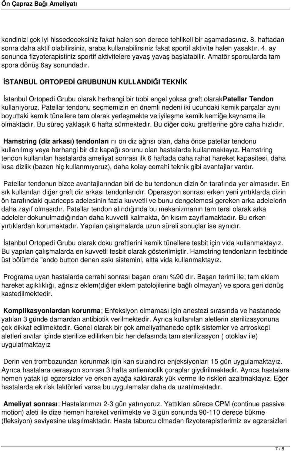 İSTANBUL ORTOPEDİ GRUBUNUN KULLANDIĞI TEKNİK İstanbul Ortopedi Grubu olarak herhangi bir tıbbi engel yoksa greft olarakpatellar Tendon kullanıyoruz.