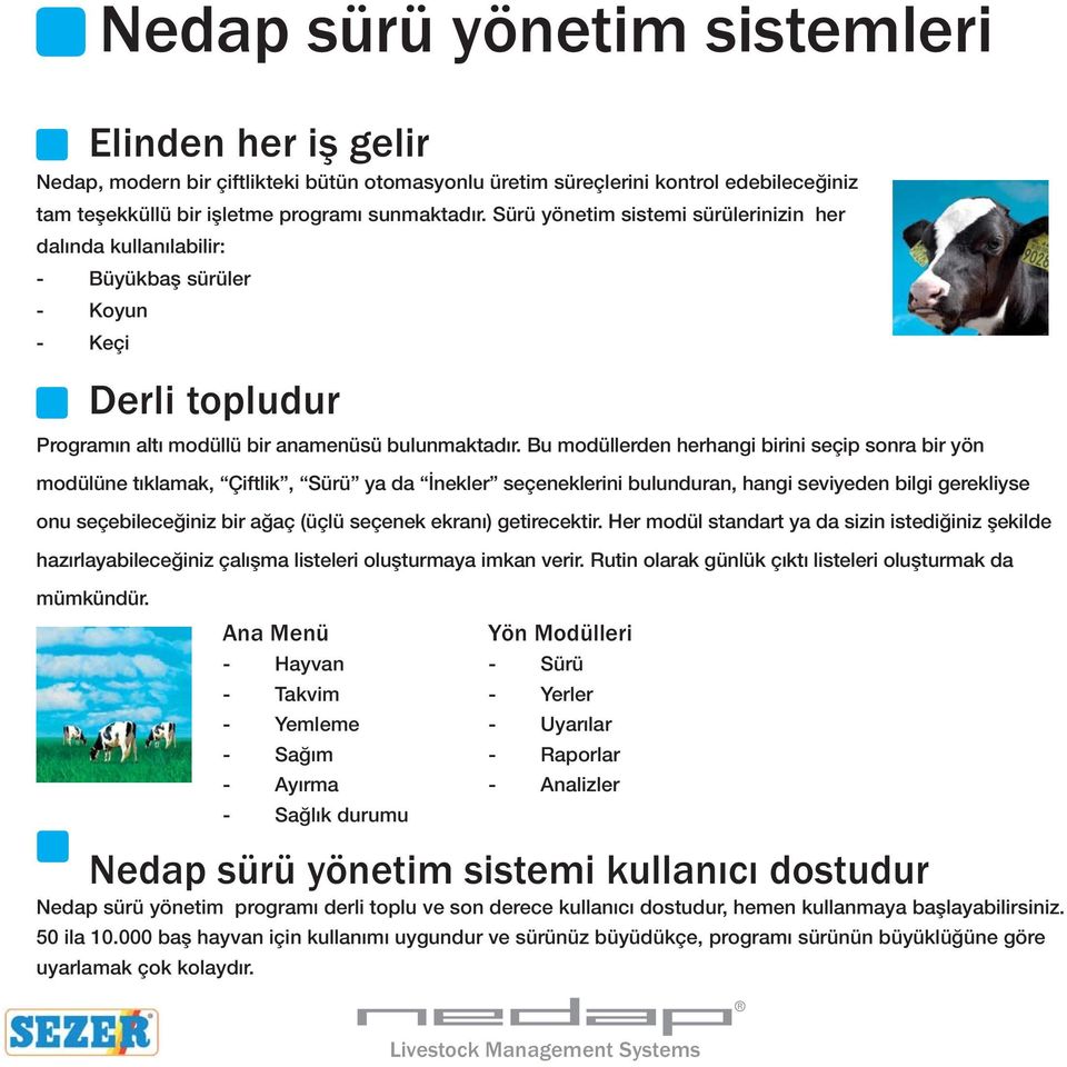 Bu modüllerden herhangi birini seçip sonra bir yön modülüne tıklamak, Çiftlik, Sürü ya da İnekler seçeneklerini bulunduran, hangi seviyeden bilgi gerekliyse onu seçebileceğiniz bir ağaç (üçlü seçenek