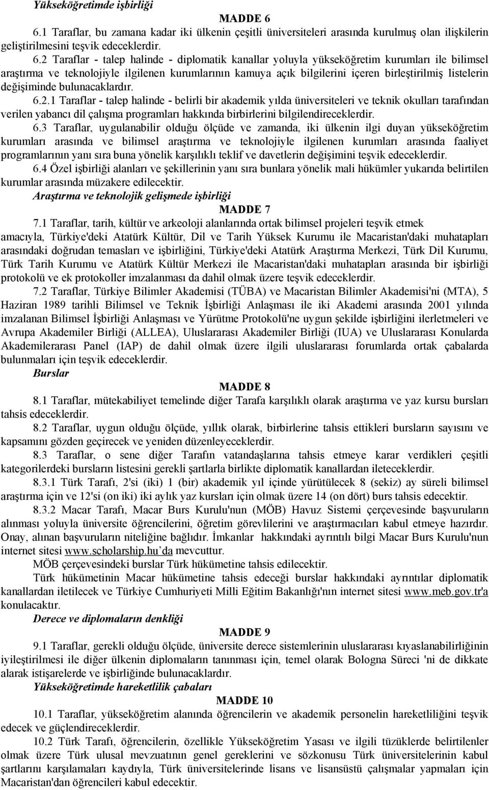 2 Taraflar - talep halinde - diplomatik kanallar yoluyla yükseköğretim kurumları ile bilimsel araştırma ve teknolojiyle ilgilenen kurumlarının kamuya açık bilgilerini içeren birleştirilmiş listelerin