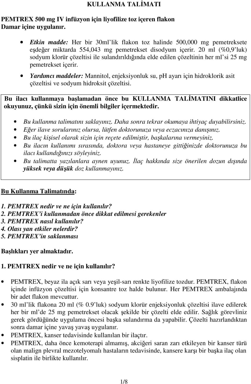 20 ml (%0,9 luk) sodyum klorür çözeltisi ile sulandırıldığında elde edilen çözeltinin her ml si 25 mg pemetrekset içerir.