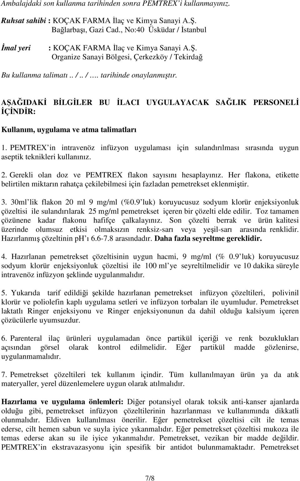 AŞAĞIDAKİ BİLGİLER BU İLACI UYGULAYACAK SAĞLIK PERSONELİ İÇİNDİR: Kullanım, uygulama ve atma talimatları 1.