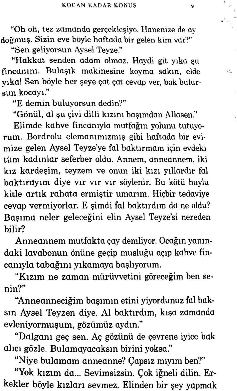 Gönül, al şu çivi dilli kızını başımdan Allasen. Elimde kahve fincanıyla mutfağın yolunu tutuyorum.