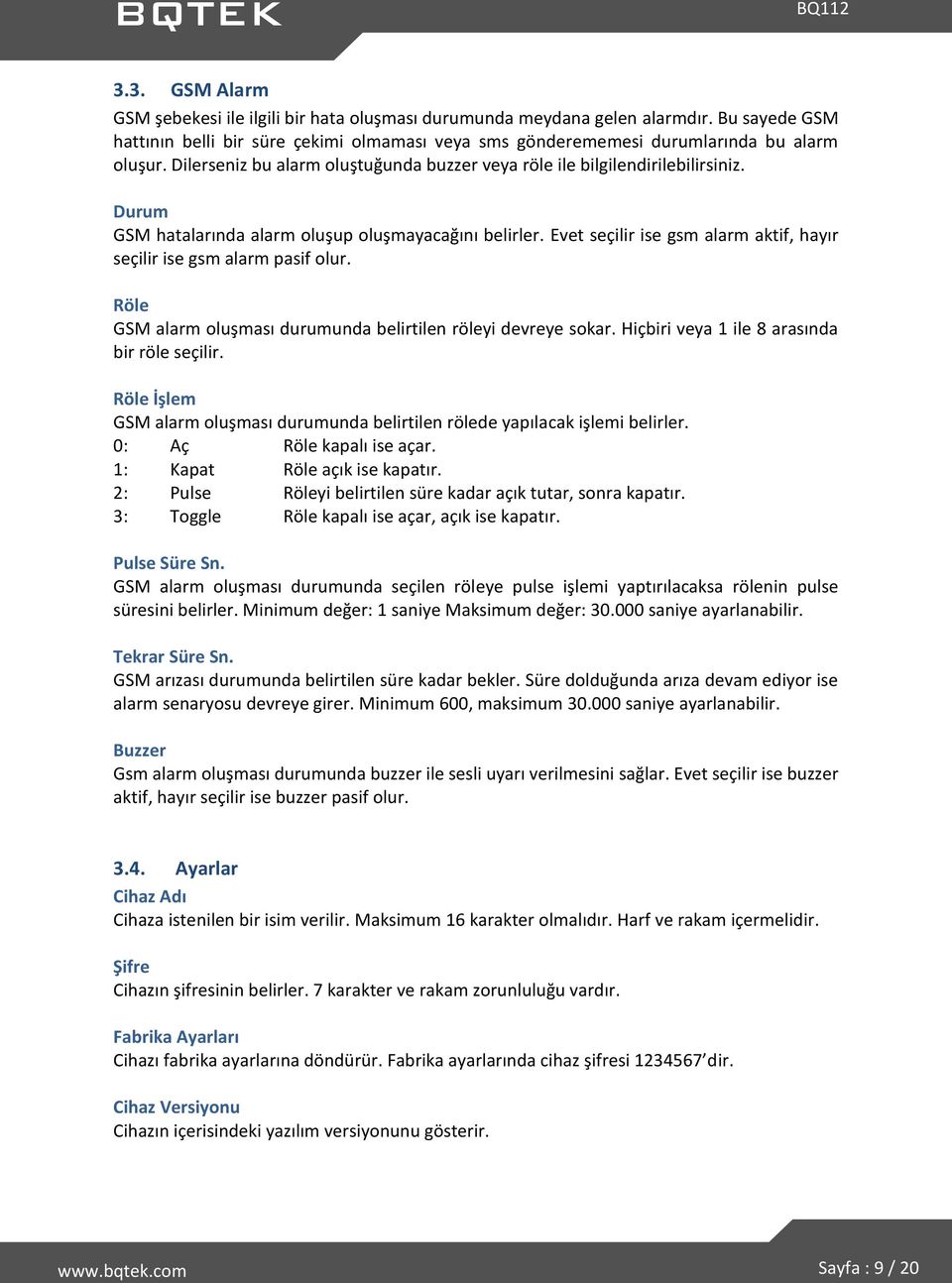 Evet seçilir ise gsm alarm aktif, hayır seçilir ise gsm alarm pasif olur. Röle GSM alarm oluşması durumunda belirtilen röleyi devreye sokar. Hiçbiri veya 1 ile 8 arasında bir röle seçilir.