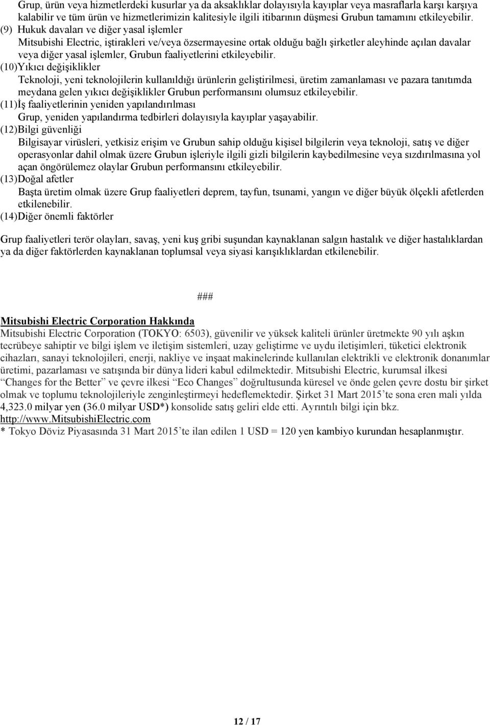 (9) Hukuk davaları ve diğer yasal işlemler Mitsubishi Electric, iştirakleri ve/veya özsermayesine ortak olduğu bağlı şirketler aleyhinde açılan davalar veya diğer yasal işlemler, Grubun