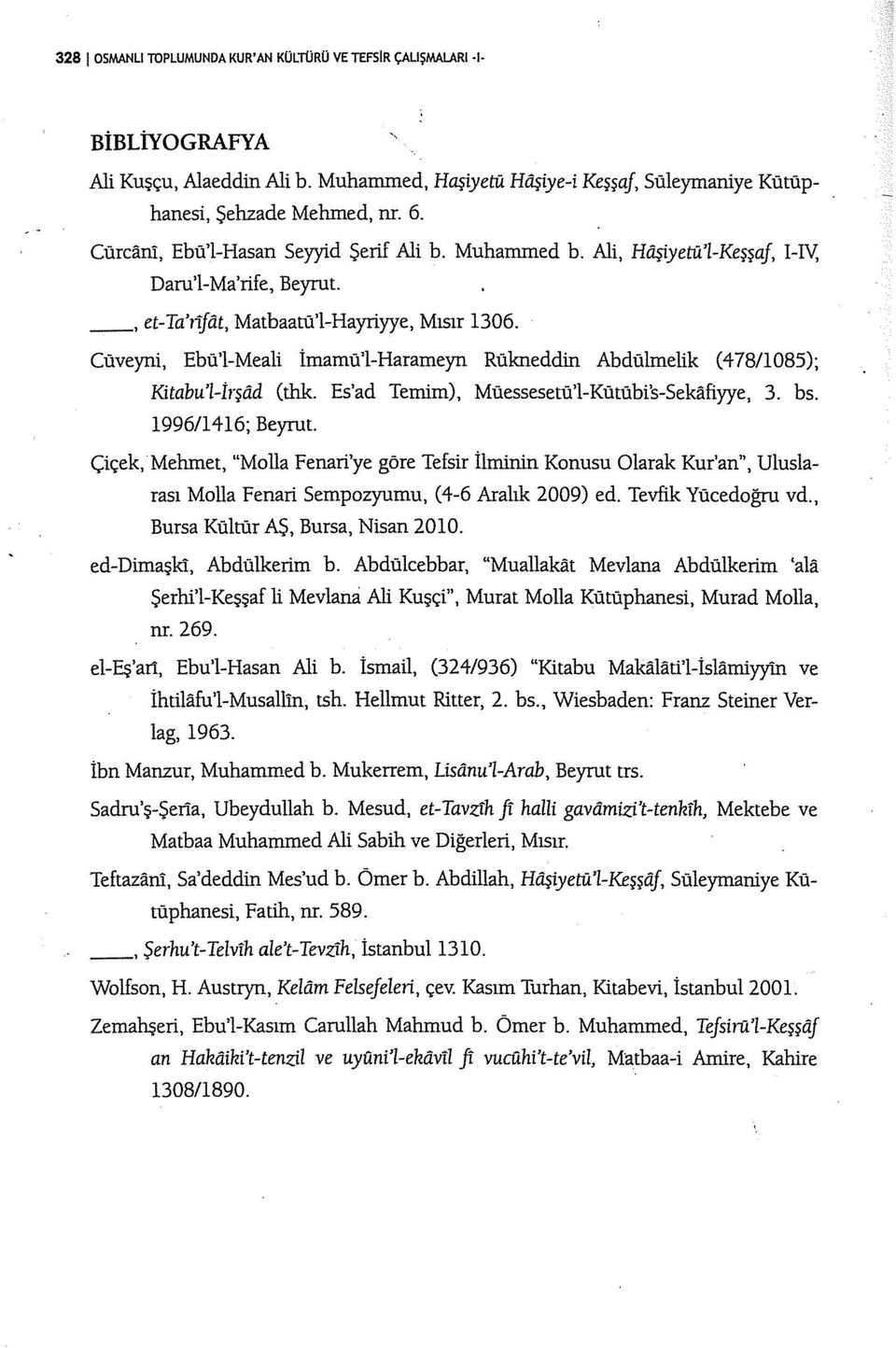 Cüveyni, Ebü'l-Meali İrnamü'l-Harameyn Rükneddin Abdülmelik (478/1085); Kitabu'l-1rşiid (thk. Es'ad Ternim), Müessesetü'l-Kütübi's-Sekafiyye, 3. bs. 1996/1416; Beyrut.