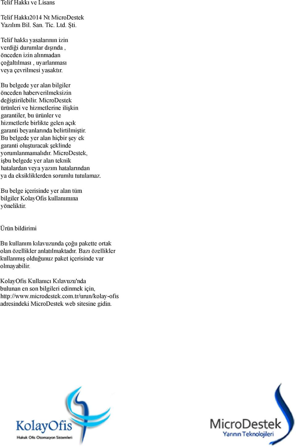 Bubelgedeyeralanhiçbirşeyek garantioluşturacakşeklinde yorumlanmamalıdır.microdestek, işbubelgedeyeralanteknik hatalardanveyayazım hatalarından yadaeksikliklerdensorumlututulamaz.