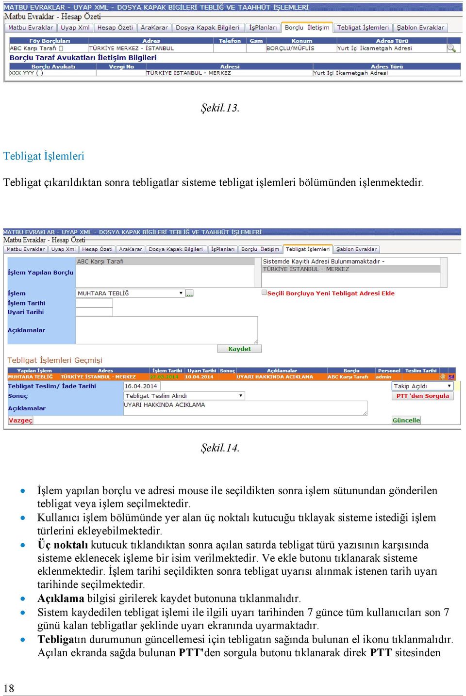 Kullanıcı işlem bölümünde yer alan üç noktalı kutucuğu tıklayak sisteme istediği işlem türlerini ekleyebilmektedir.