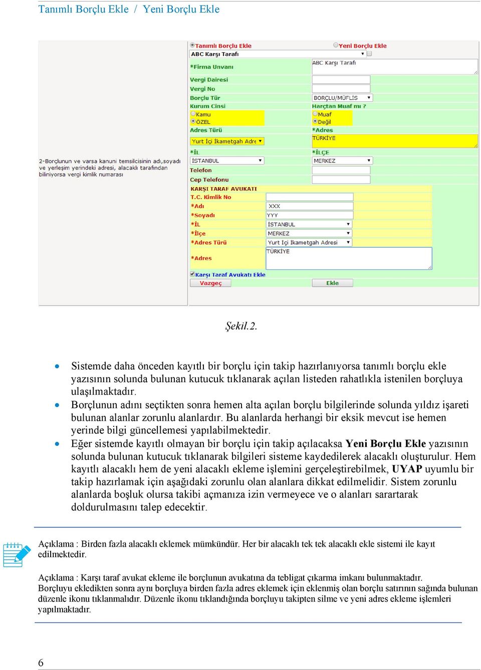 Borçlunun adını seçtikten sonra hemen alta açılan borçlu bilgilerinde solunda yıldız işareti bulunan alanlar zorunlu alanlardır.