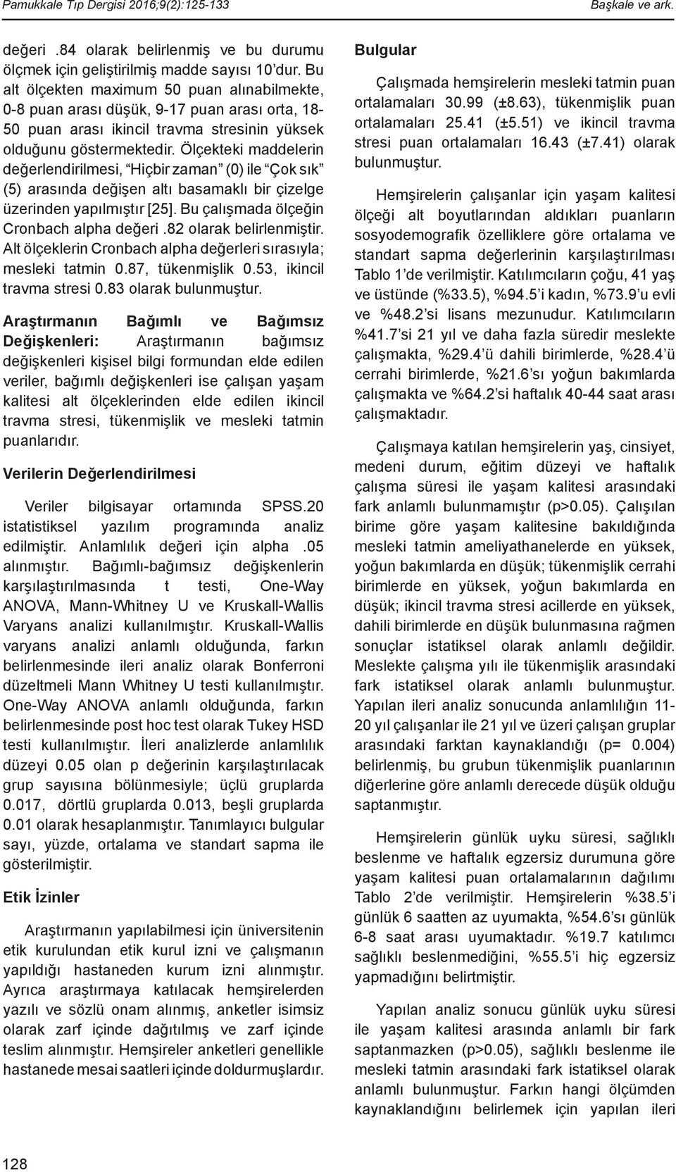 Ölçekteki maddelerin değerlendirilmesi, Hiçbir zaman (0) ile Çok sık (5) arasında değişen altı basamaklı bir çizelge üzerinden yapılmıştır [25]. Bu çalışmada ölçeğin Cronbach alpha değeri.