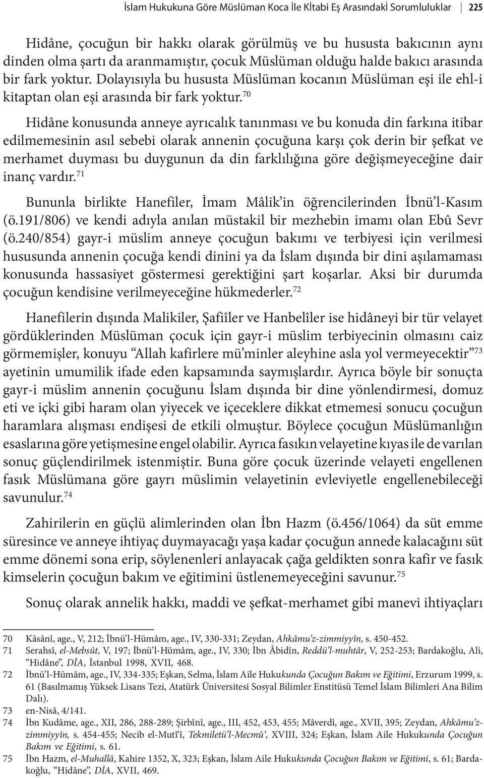 70 Hidâne konusunda anneye ayrıcalık tanınması ve bu konuda din farkına itibar edilmemesinin asıl sebebi olarak annenin çocuğuna karşı çok derin bir şefkat ve merhamet duyması bu duygunun da din