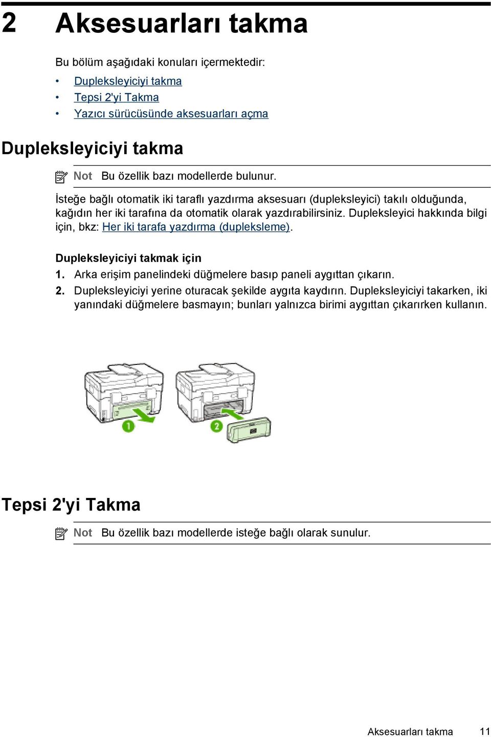 Dupleksleyici hakkında bilgi için, bkz: Her iki tarafa yazdırma (dupleksleme). Dupleksleyiciyi takmak için 1. Arka erişim panelindeki düğmelere basıp paneli aygıttan çıkarın. 2.